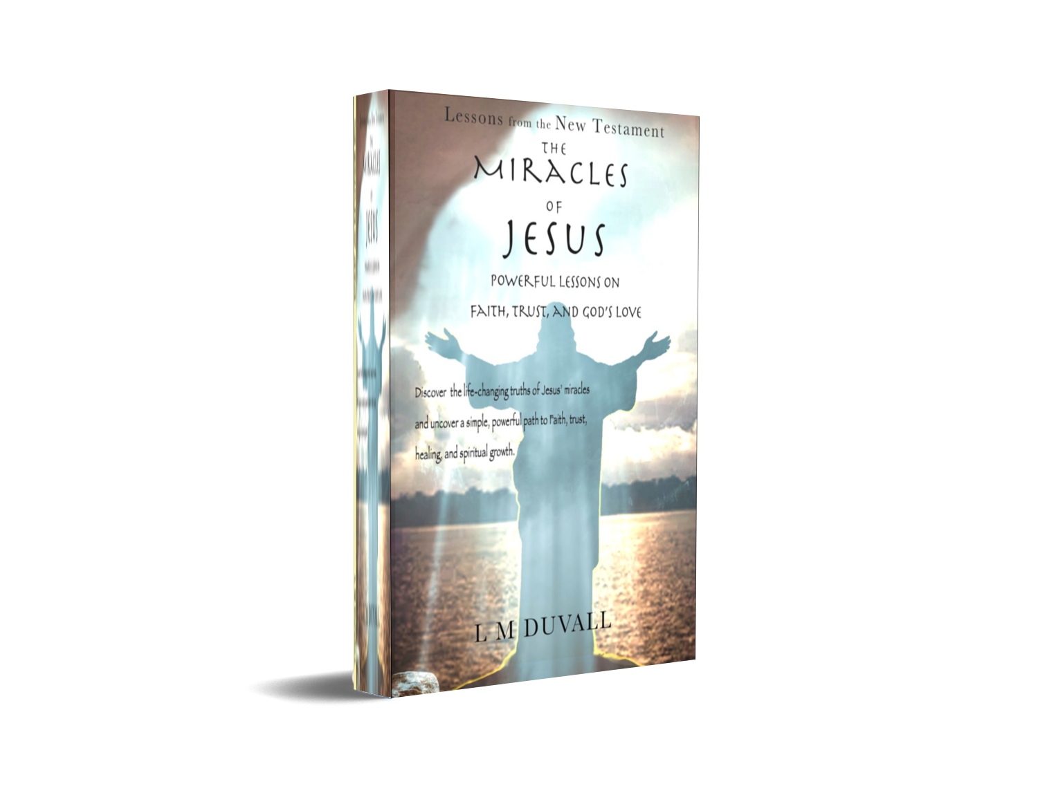 3D mockup of The Miracles of Jesus: Powerful Lessons on Faith, Trust, and God’s Love by L. M. Duvall, showing a peaceful silhouette of Jesus standing with arms raised.
