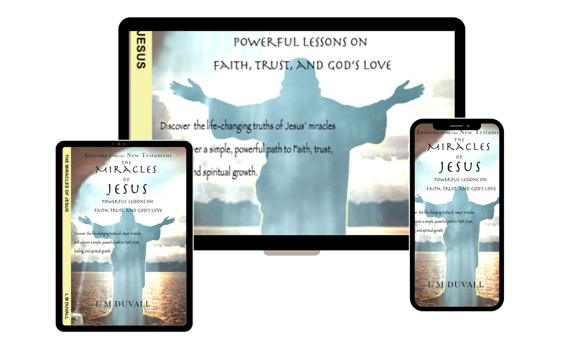 Digital mockup showing The Miracles of Jesus: Powerful Lessons on Faith, Trust, and God’s Love by L. M. Duvall on multiple devices, with a peaceful silhouette of Jesus standing with arms raised over water and light.