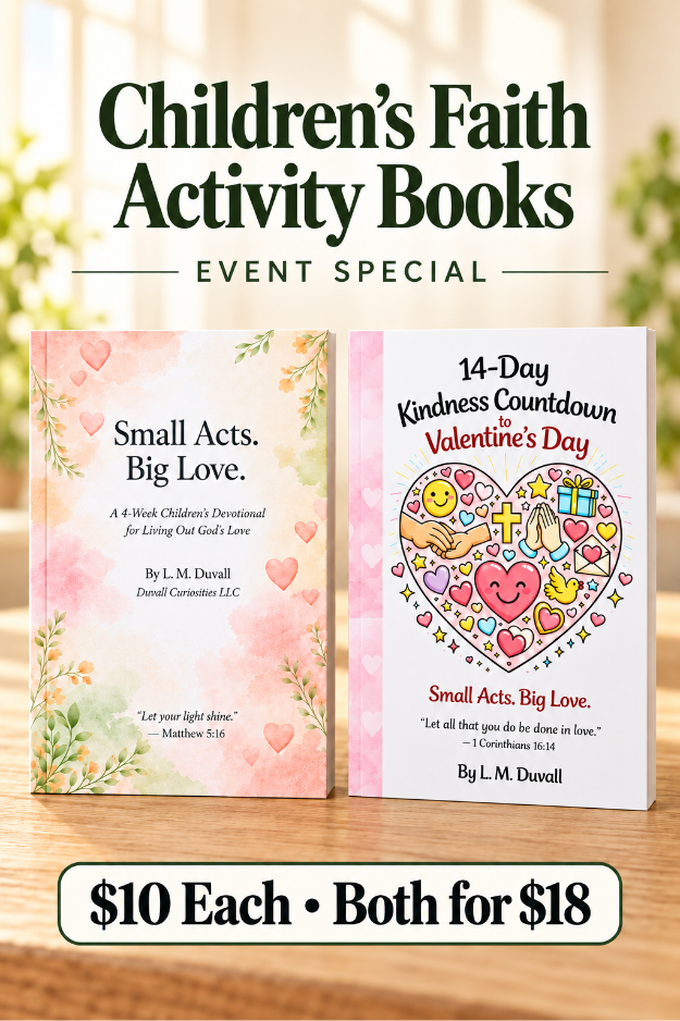Children’s Faith Activity Books event special featuring Small Acts, Big Love and 14-Day Kindness Countdown to Valentine’s Day, $10 each or both for $18.