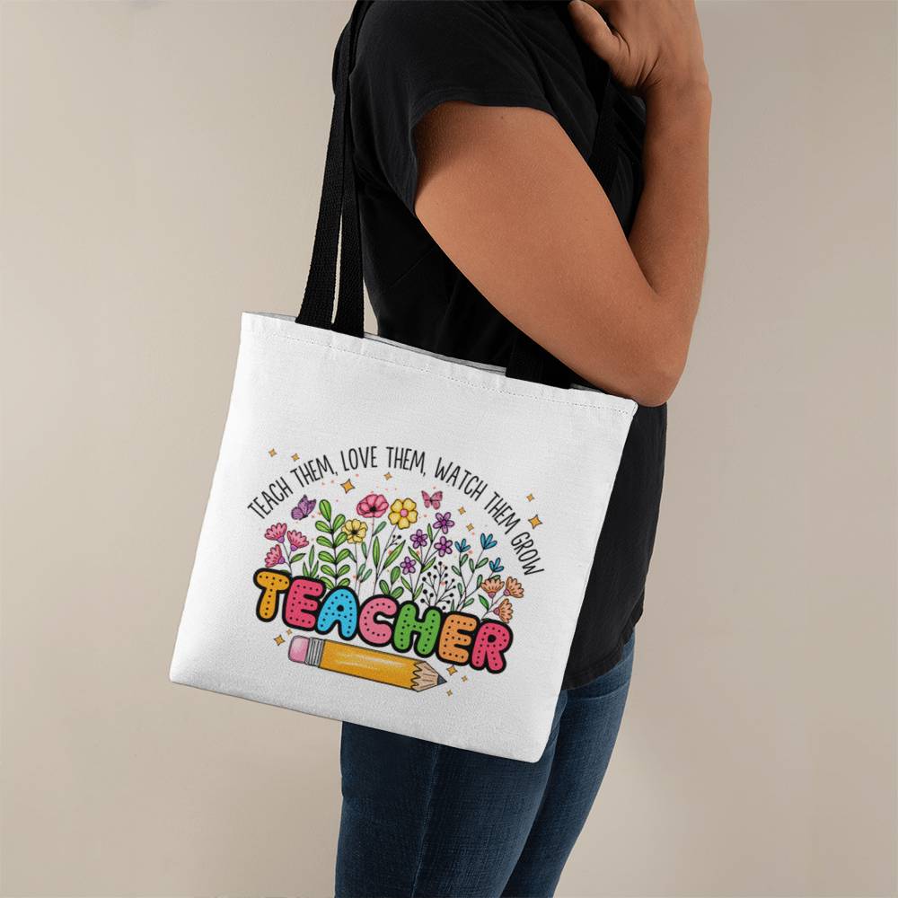 Teach Them, Love Them, Watch Them Grow Tote Bag