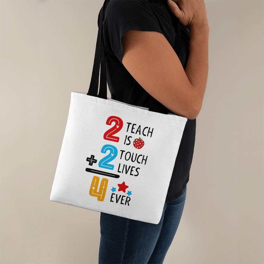 2 Teach is 2 Touch Lives 4 Ever Tote Bag