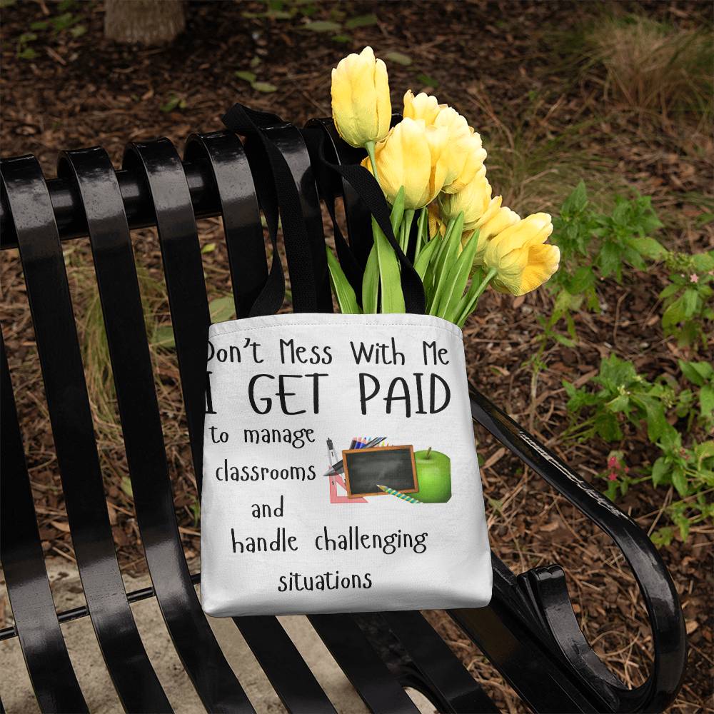 Don't Mess With Me I Get Paid to Manage Classrooms and Handle Challenging Situations with apple and blackboard Tote Bag