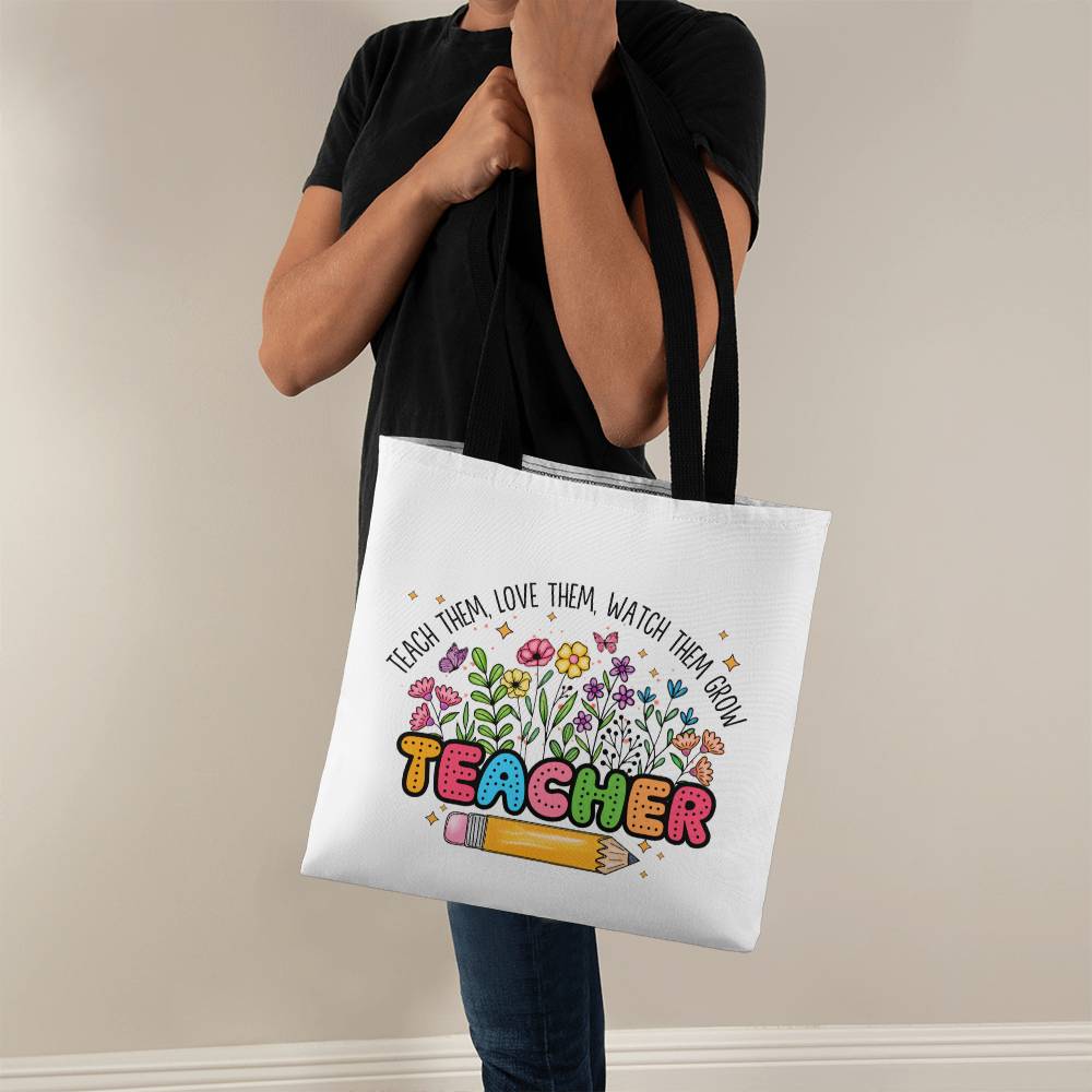 Teach Them, Love Them, Watch Them Grow Tote Bag