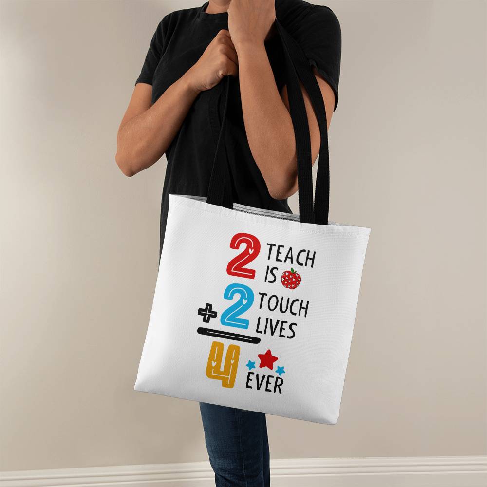 2 Teach is 2 Touch Lives 4 Ever Tote Bag