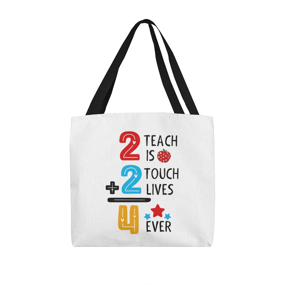 2 Teach is 2 Touch Lives 4 Ever Tote Bag