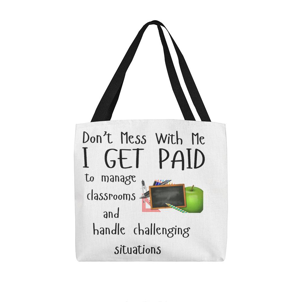 Don't Mess With Me I Get Paid to Manage Classrooms and Handle Challenging Situations with apple and blackboard Tote Bag