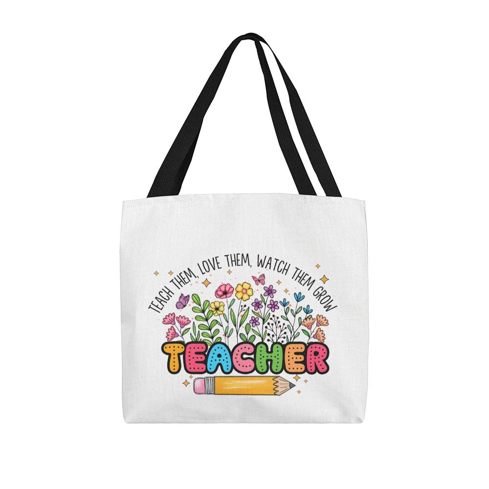 Teach Them, Love Them, Watch Them Grow Tote Bag