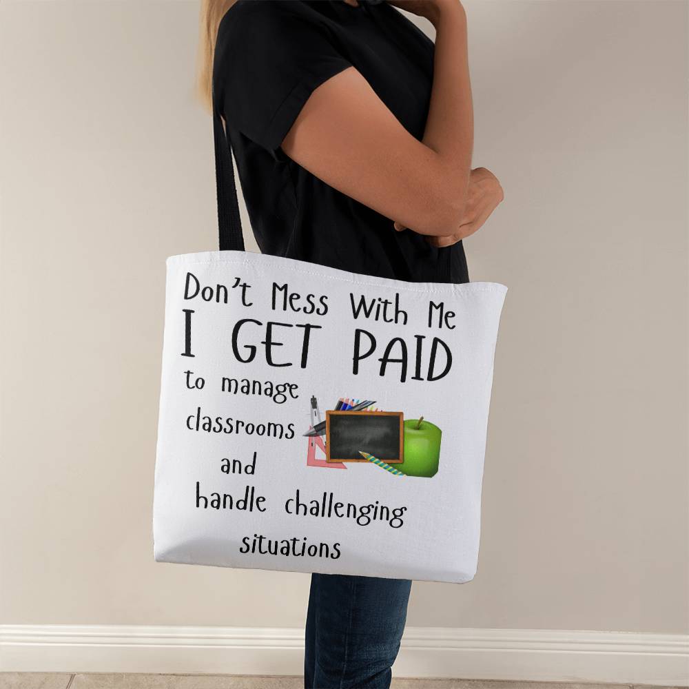 Don't Mess With Me I Get Paid to Manage Classrooms and Handle Challenging Situations with apple and blackboard Tote Bag