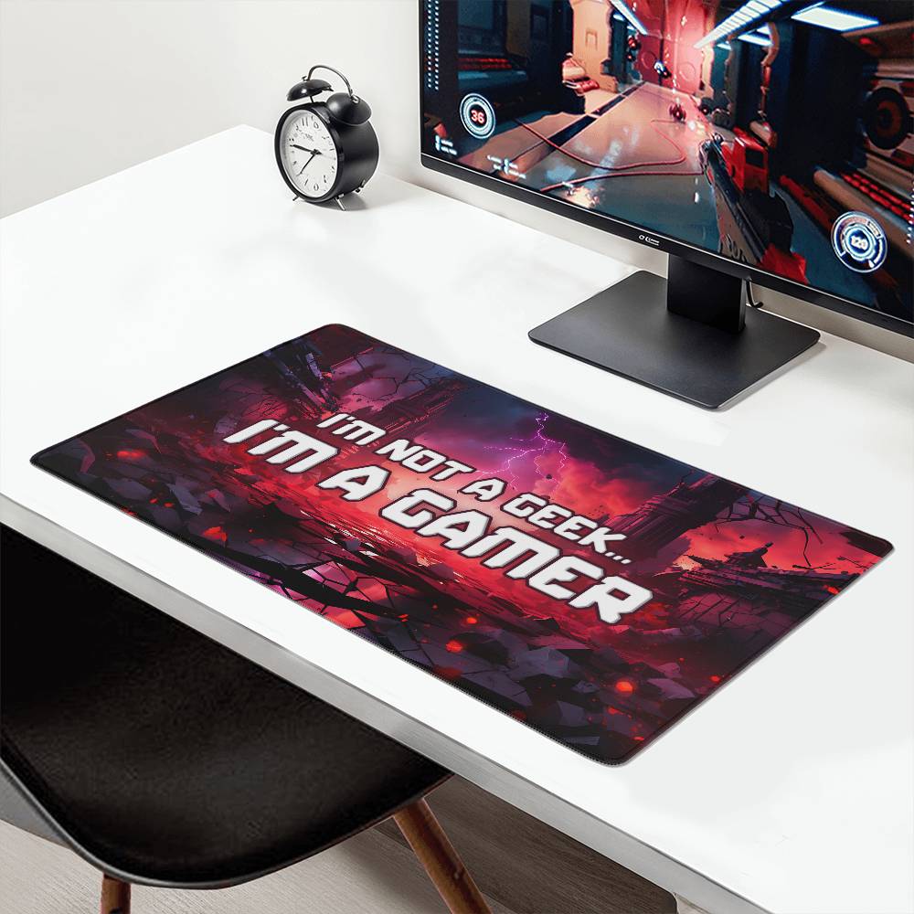 I'm Not a Geek... I'm a Gamer Gaming Desk Mat