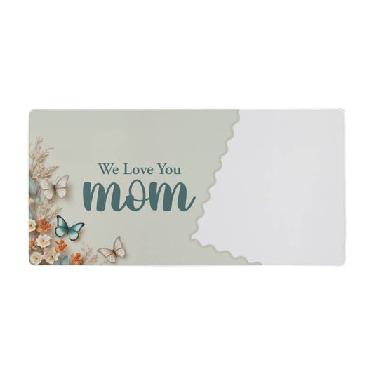 We Love You Mom Desk Mat