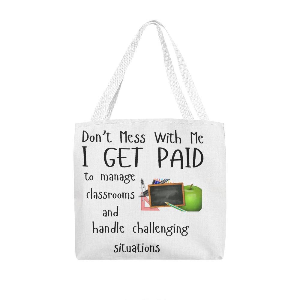 Don't Mess With Me I Get Paid to Manage Classrooms and Handle Challenging Situations with apple and blackboard Tote Bag