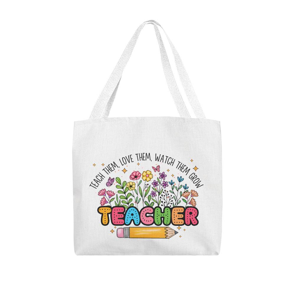 Teach Them, Love Them, Watch Them Grow Tote Bag