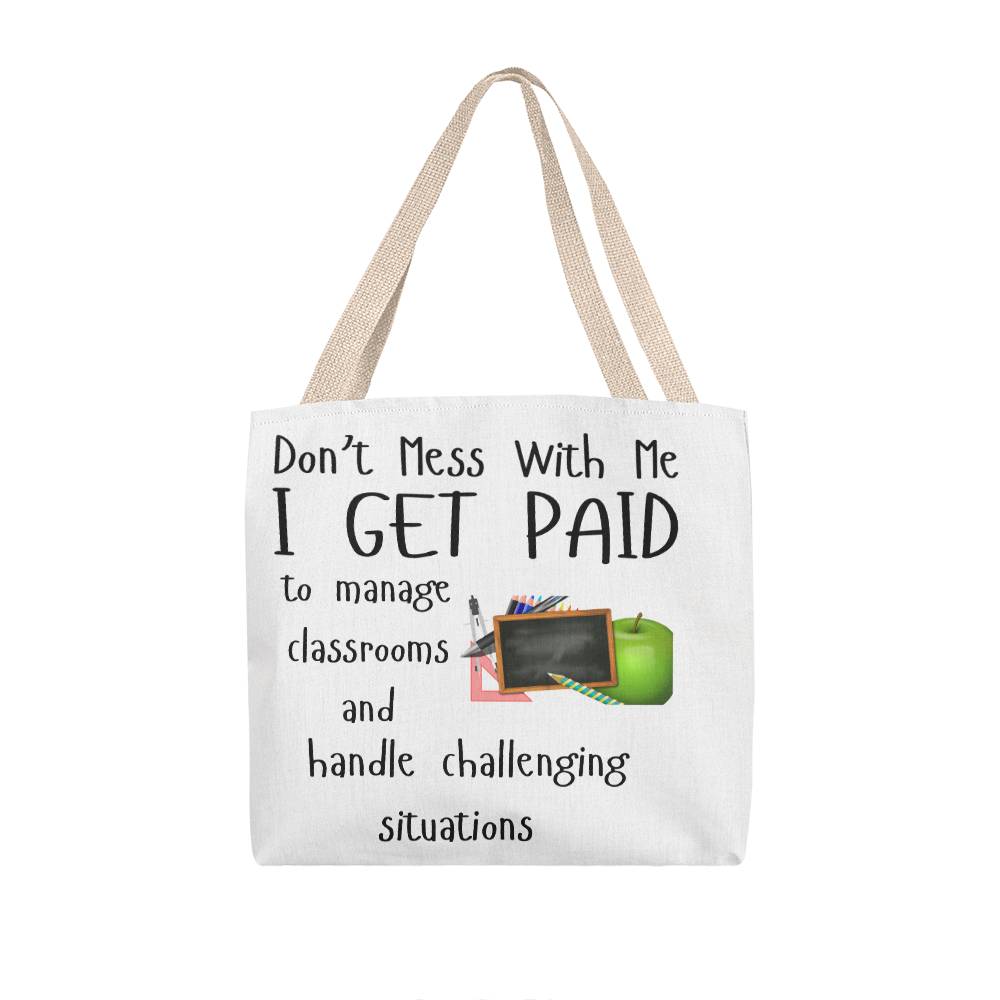 Don't Mess With Me I Get Paid to Manage Classrooms and Handle Challenging Situations with apple and blackboard Tote Bag