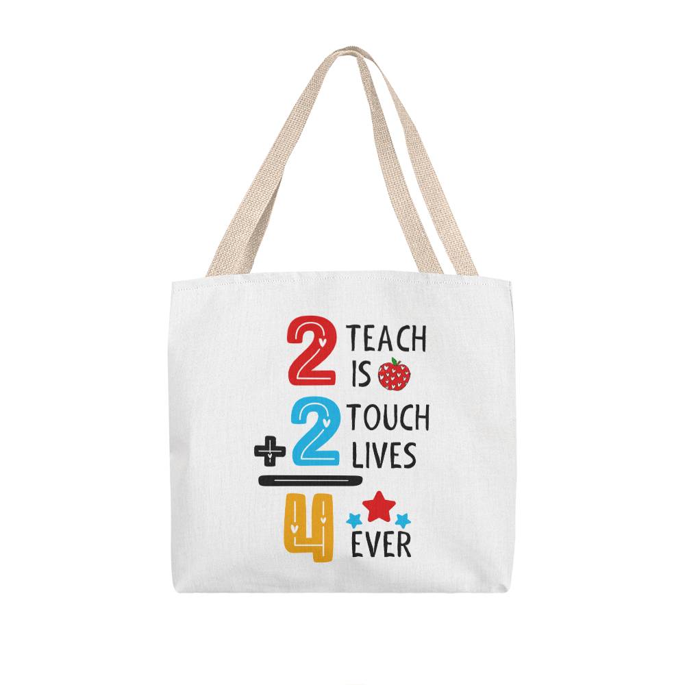 2 Teach is 2 Touch Lives 4 Ever Tote Bag