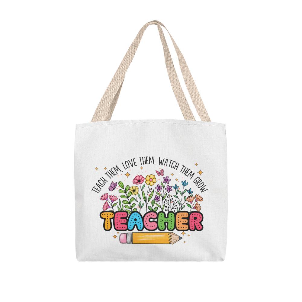 Teach Them, Love Them, Watch Them Grow Tote Bag