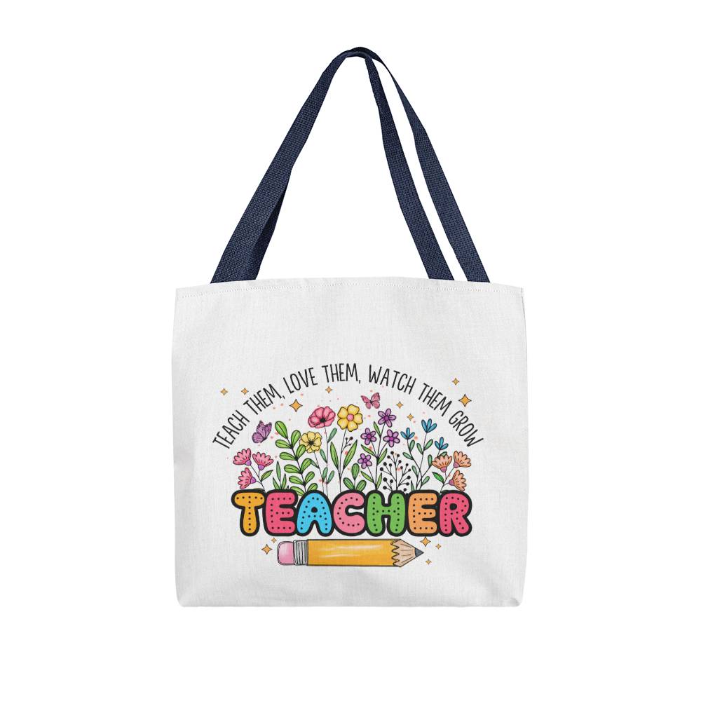 Teach Them, Love Them, Watch Them Grow Tote Bag