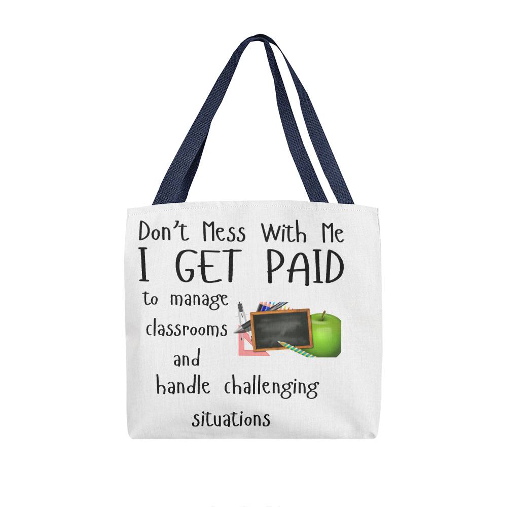 Don't Mess With Me I Get Paid to Manage Classrooms and Handle Challenging Situations with apple and blackboard Tote Bag