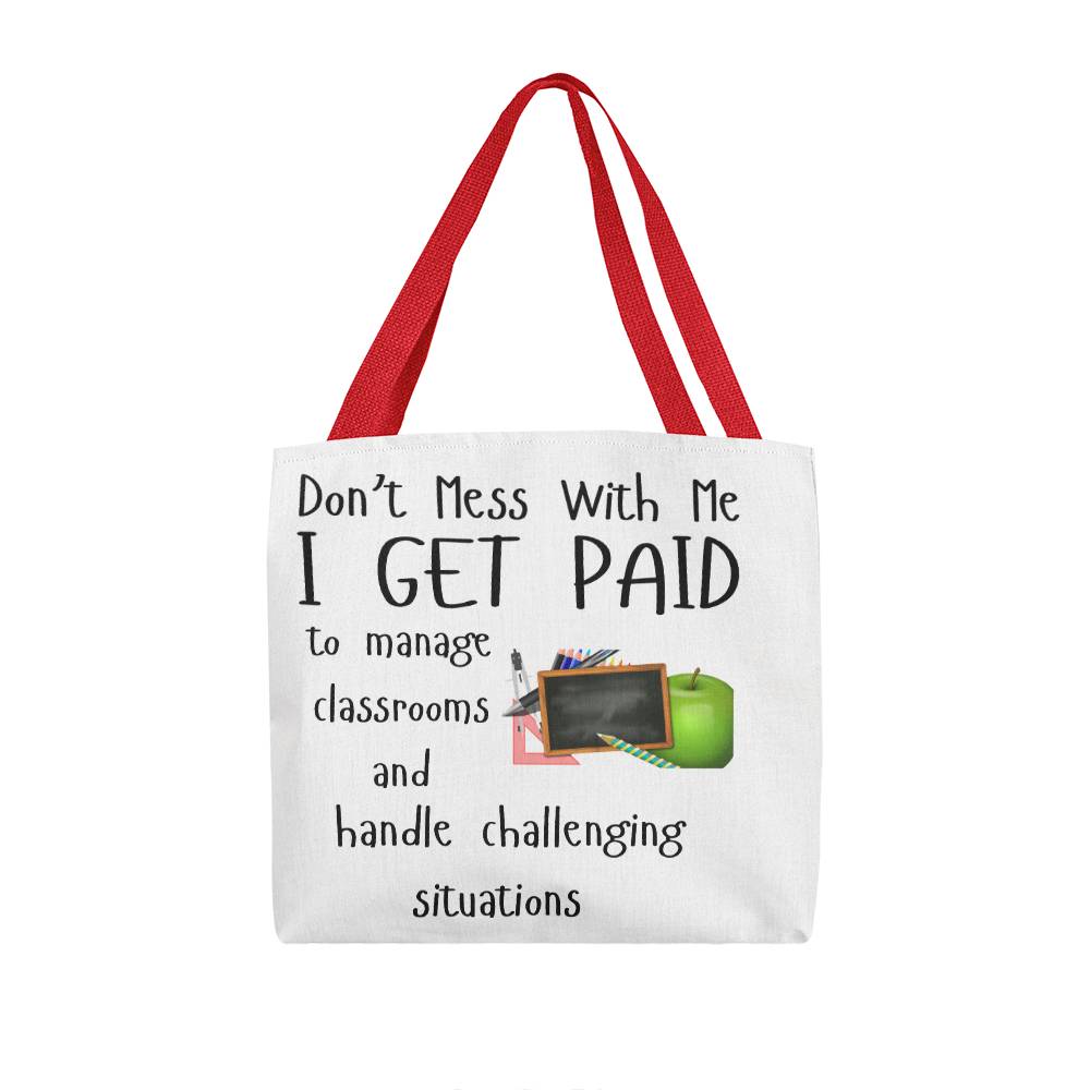 Don't Mess With Me I Get Paid to Manage Classrooms and Handle Challenging Situations with apple and blackboard Tote Bag