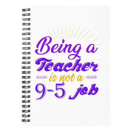 Being a Teacher is Not a 9-5 Job Spiral Notebook